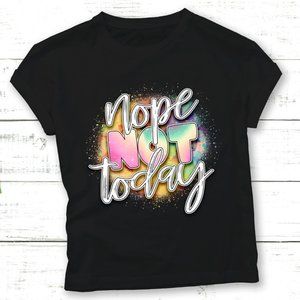 Nope Not today T-Shirt